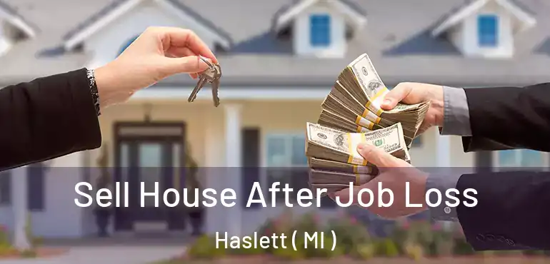  Sell House After Job Loss Haslett ( MI )