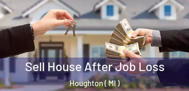  Sell House After Job Loss Houghton ( MI )
