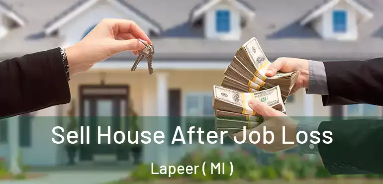  Sell House After Job Loss Lapeer ( MI )