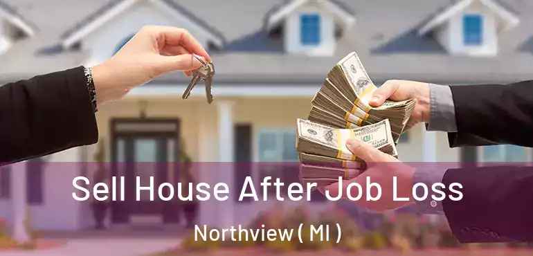  Sell House After Job Loss Northview ( MI )