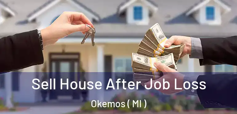  Sell House After Job Loss Okemos ( MI )
