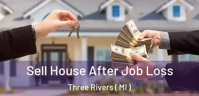  Sell House After Job Loss Three Rivers ( MI )