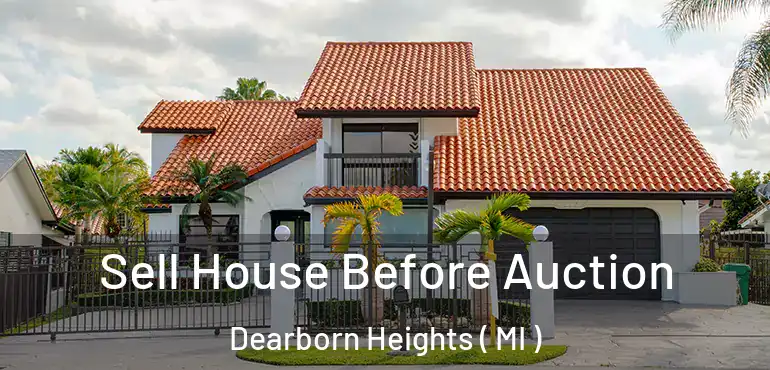  Sell House Before Auction Dearborn Heights ( MI )