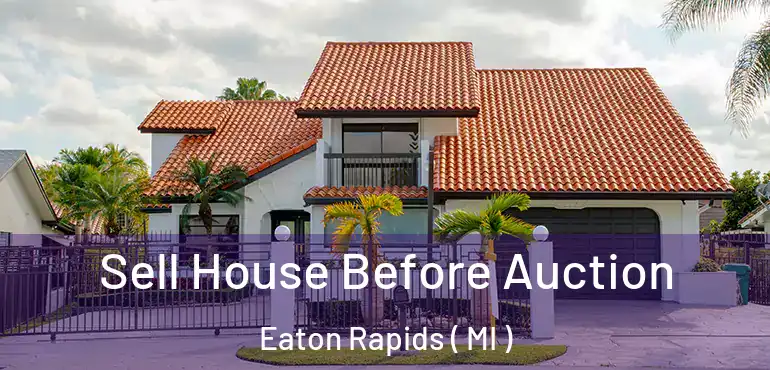  Sell House Before Auction Eaton Rapids ( MI )