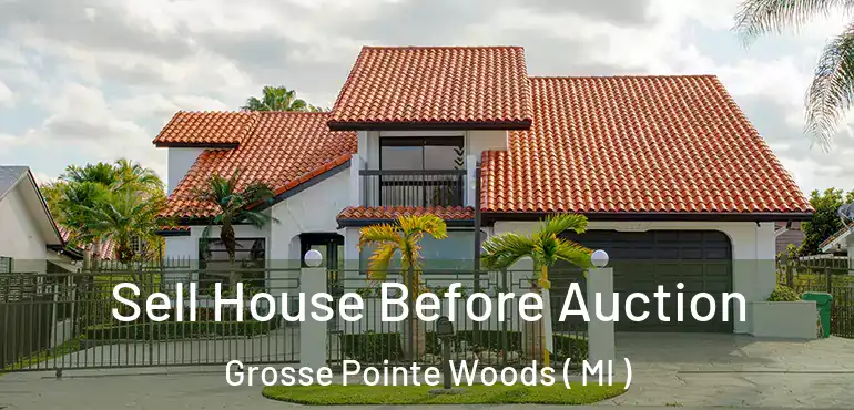  Sell House Before Auction Grosse Pointe Woods ( MI )