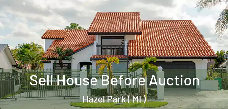  Sell House Before Auction Hazel Park ( MI )