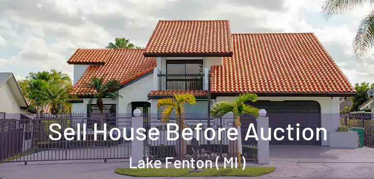  Sell House Before Auction Lake Fenton ( MI )
