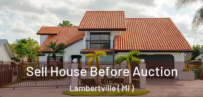  Sell House Before Auction Lambertville ( MI )