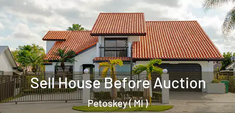  Sell House Before Auction Petoskey ( MI )