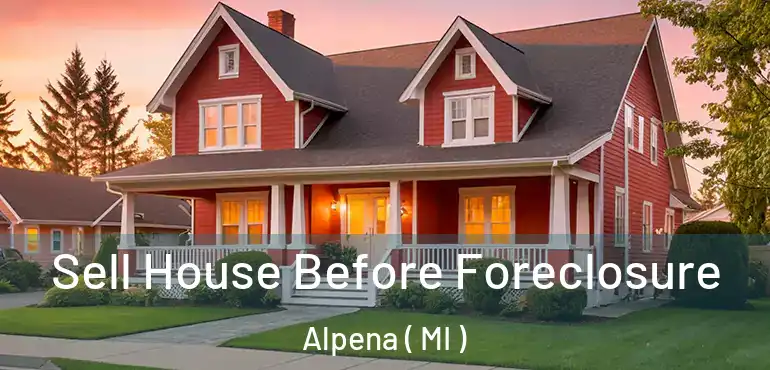 Sell House Before Foreclosure Alpena ( MI )