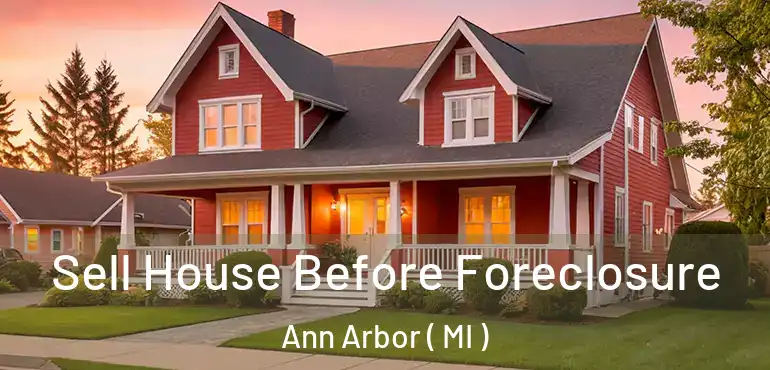 Sell House Before Foreclosure Ann Arbor ( MI )