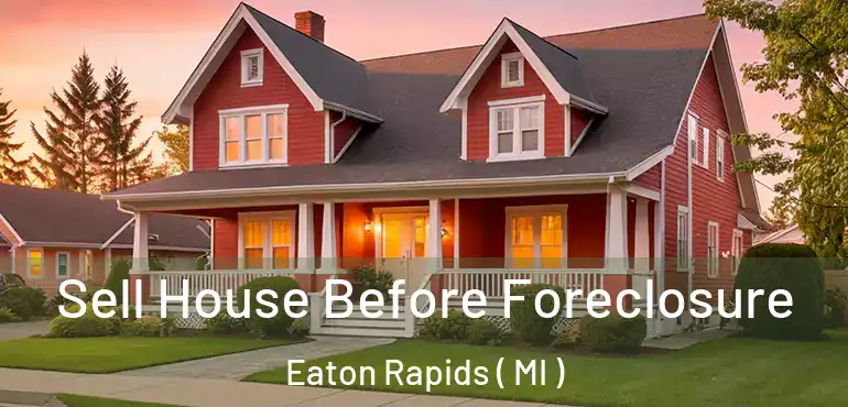  Sell House Before Foreclosure Eaton Rapids ( MI )