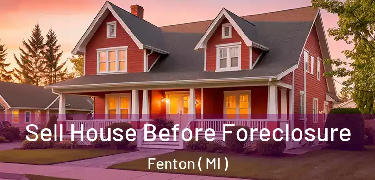  Sell House Before Foreclosure Fenton ( MI )