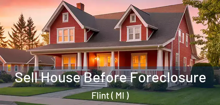  Sell House Before Foreclosure Flint ( MI )