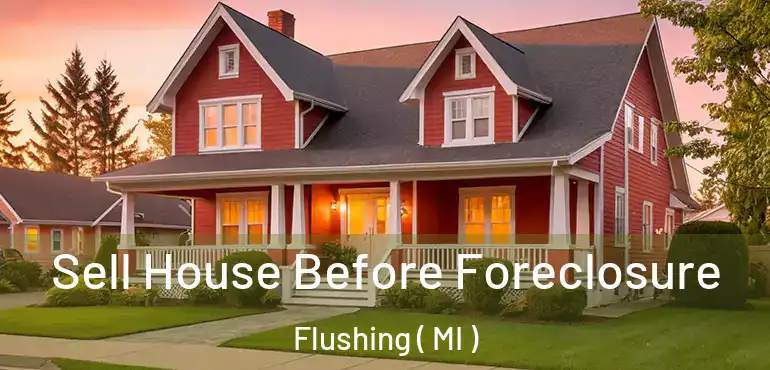  Sell House Before Foreclosure Flushing ( MI )