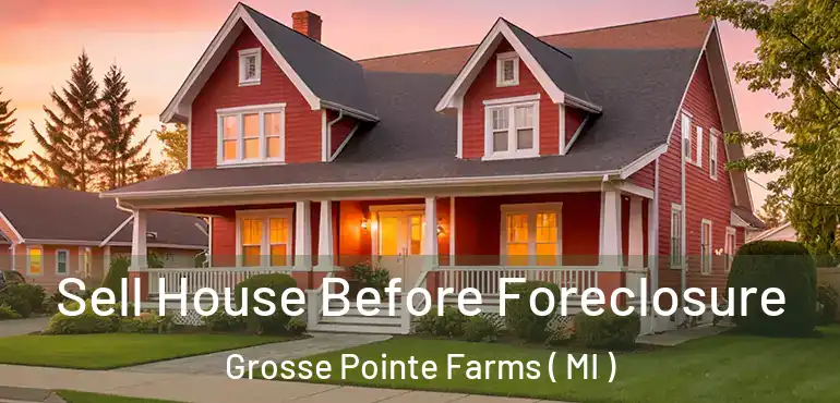  Sell House Before Foreclosure Grosse Pointe Farms ( MI )