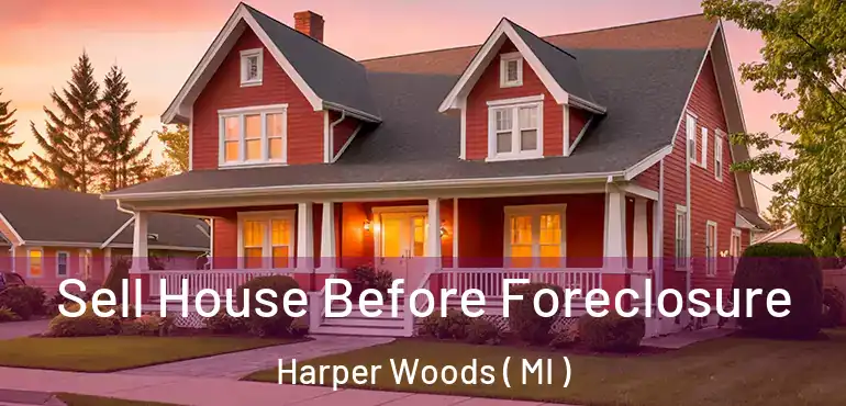  Sell House Before Foreclosure Harper Woods ( MI )