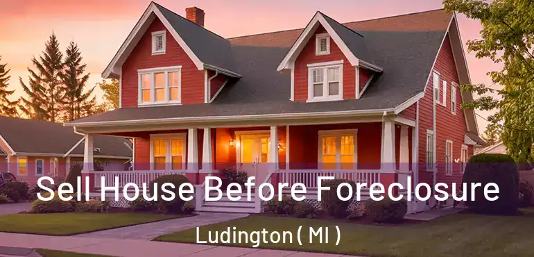  Sell House Before Foreclosure Ludington ( MI )
