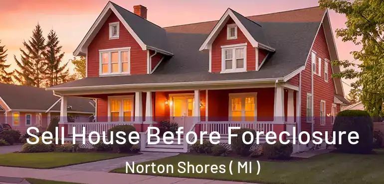  Sell House Before Foreclosure Norton Shores ( MI )