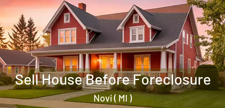  Sell House Before Foreclosure Novi ( MI )