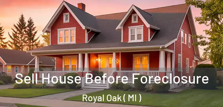  Sell House Before Foreclosure Royal Oak ( MI )