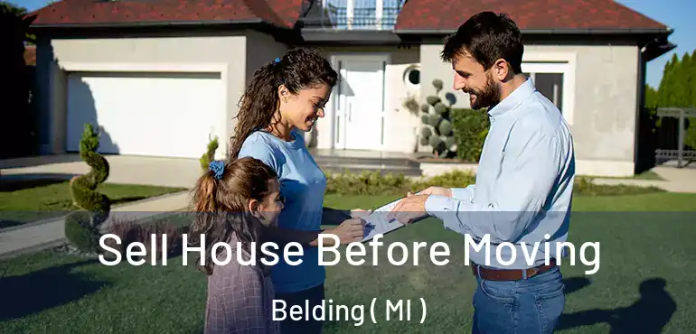  Sell House Before Moving Belding ( MI )