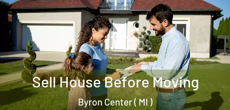 Sell House Before Moving Byron Center ( MI )