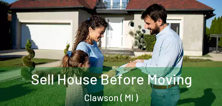  Sell House Before Moving Clawson ( MI )