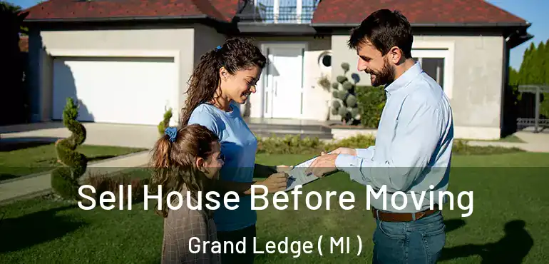  Sell House Before Moving Grand Ledge ( MI )