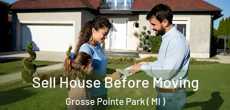  Sell House Before Moving Grosse Pointe Park ( MI )
