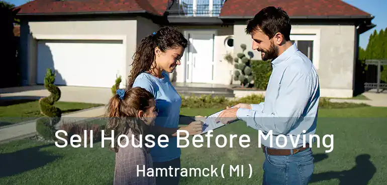  Sell House Before Moving Hamtramck ( MI )