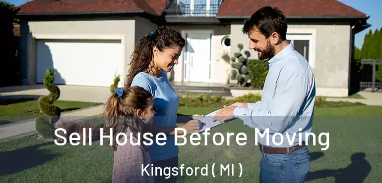  Sell House Before Moving Kingsford ( MI )