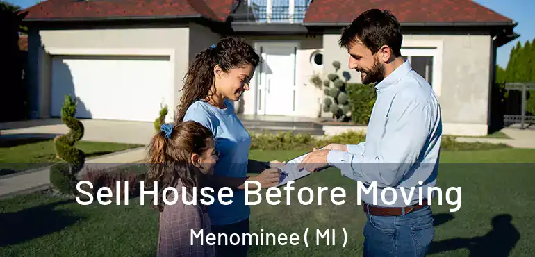  Sell House Before Moving Menominee ( MI )