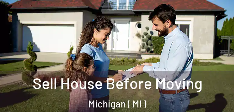  Sell House Before Moving Michigan ( MI )