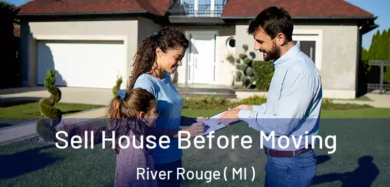  Sell House Before Moving River Rouge ( MI )