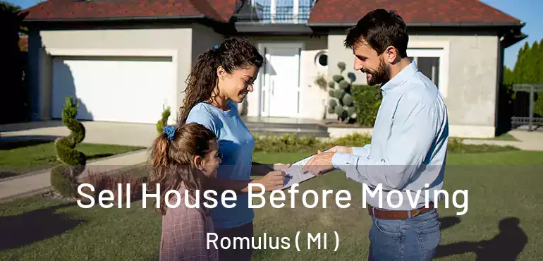  Sell House Before Moving Romulus ( MI )