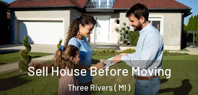  Sell House Before Moving Three Rivers ( MI )