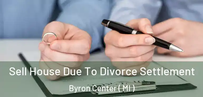  Sell House Due To Divorce Settlement Byron Center ( MI )