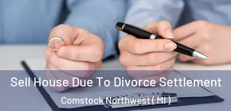  Sell House Due To Divorce Settlement Comstock Northwest ( MI )