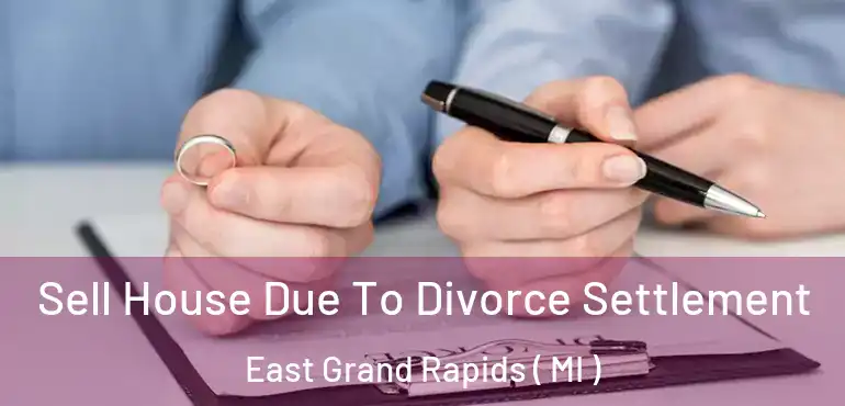  Sell House Due To Divorce Settlement East Grand Rapids ( MI )