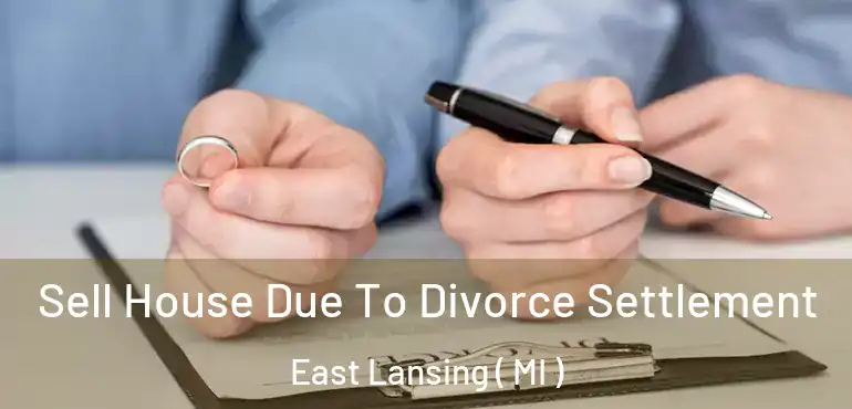  Sell House Due To Divorce Settlement East Lansing ( MI )