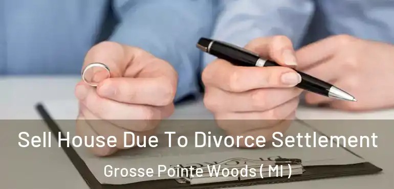  Sell House Due To Divorce Settlement Grosse Pointe Woods ( MI )