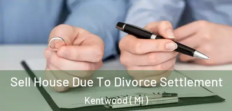  Sell House Due To Divorce Settlement Kentwood ( MI )