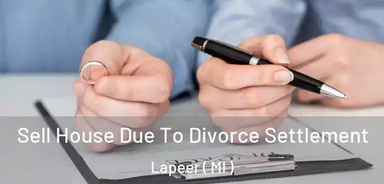  Sell House Due To Divorce Settlement Lapeer ( MI )