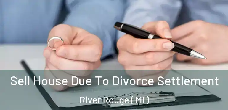  Sell House Due To Divorce Settlement River Rouge ( MI )