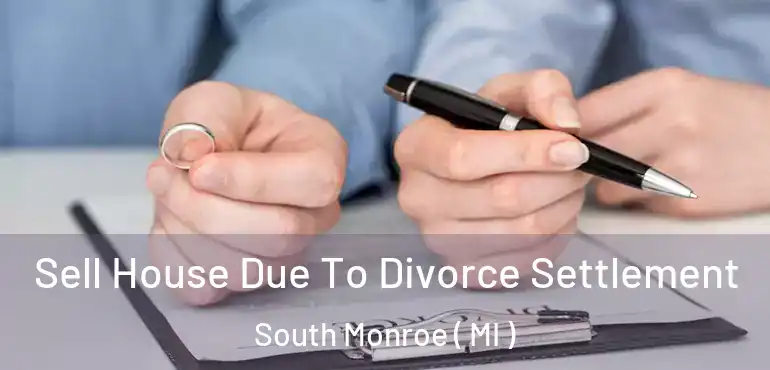  Sell House Due To Divorce Settlement South Monroe ( MI )