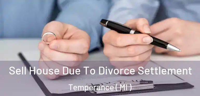  Sell House Due To Divorce Settlement Temperance ( MI )