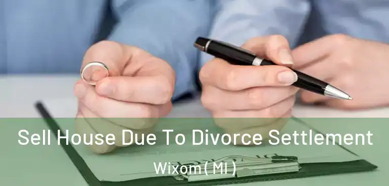  Sell House Due To Divorce Settlement Wixom ( MI )