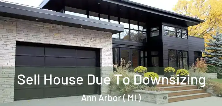  Sell House Due To Downsizing Ann Arbor ( MI )