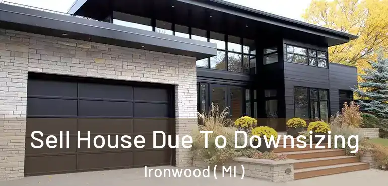  Sell House Due To Downsizing Ironwood ( MI )